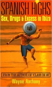 Spanish Highs Sex, Drugs & Excess in Ibiza